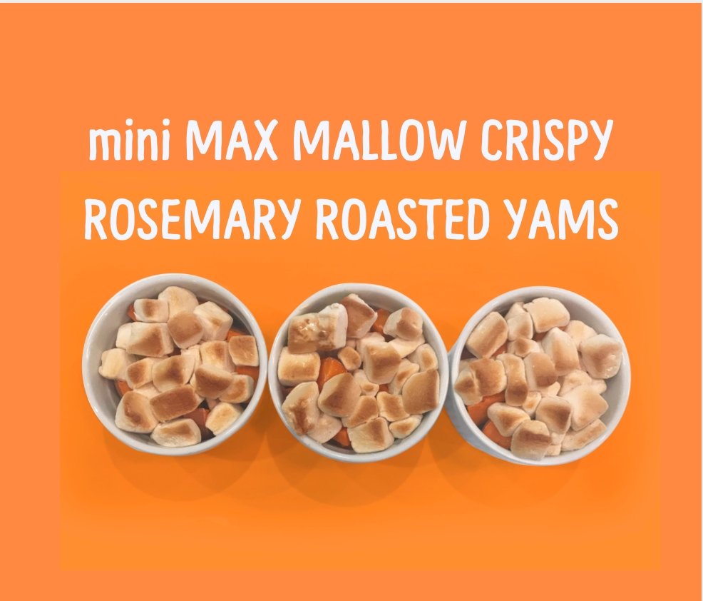 mini MAX MALLOW CRISPY ROSEMARY ROASTED YAMS